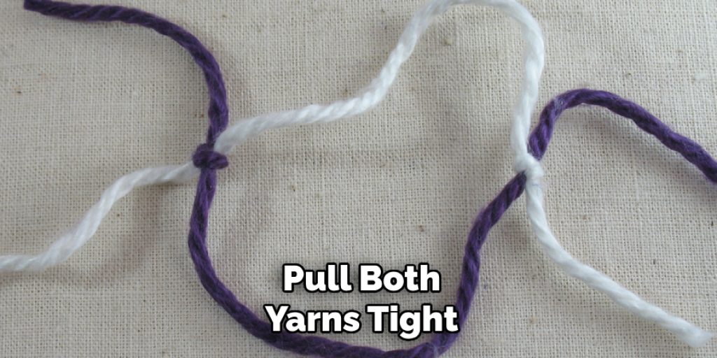 Pull Both
Yarns Tight