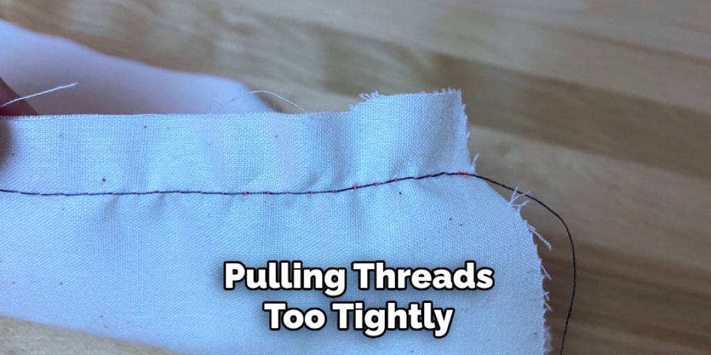 Pulling Threads
Too Tightly