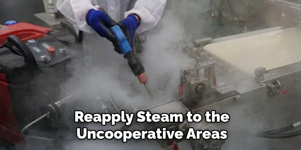 Reapply Steam to the
Uncooperative Areas