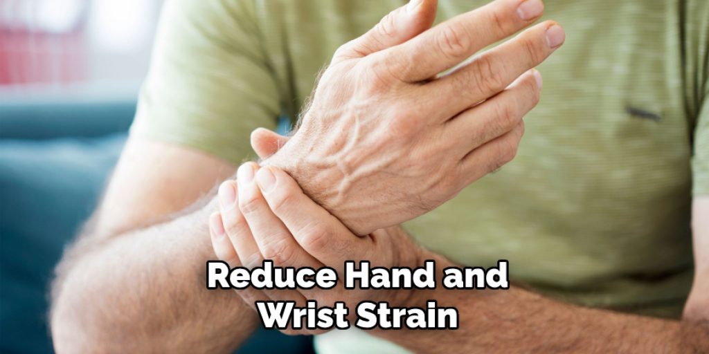 Reduce Hand and
Wrist Strain
