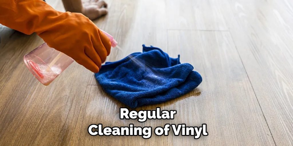 Regular
Cleaning of Vinyl