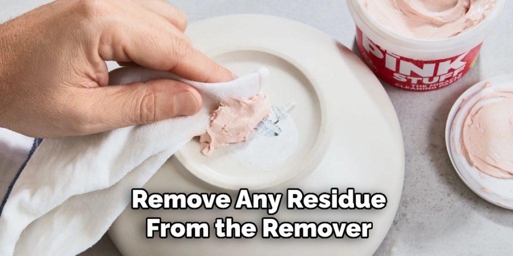 Remove Any Residue
From the Remover