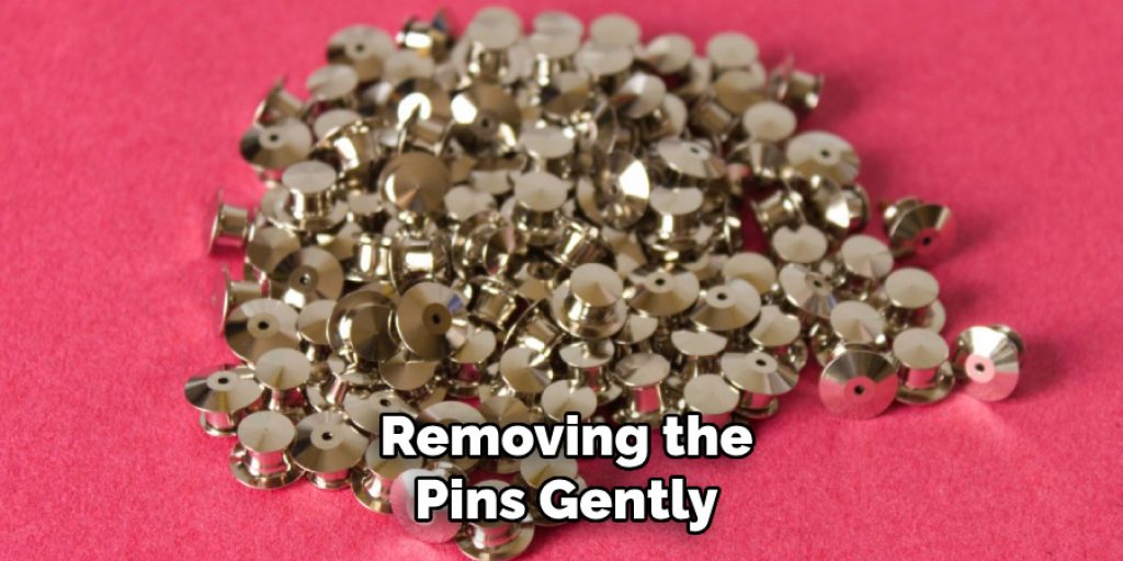 Removing the
Pins Gently