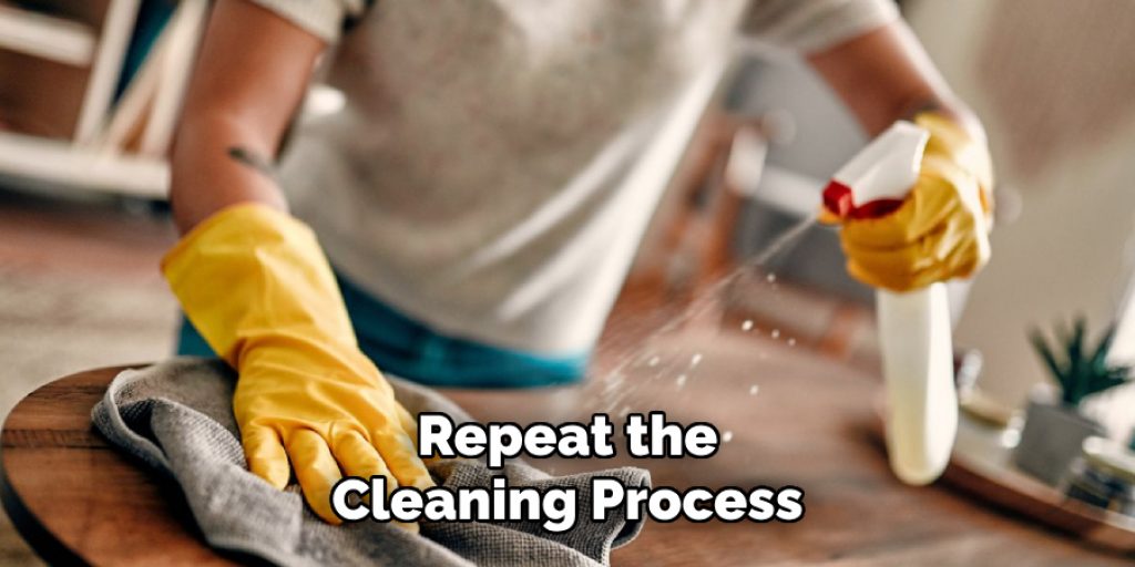 Repeat the
Cleaning Process