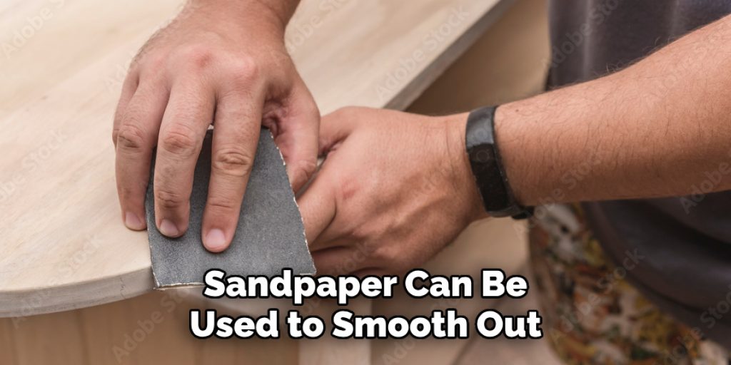 Sandpaper Can Be
Used to Smooth Out