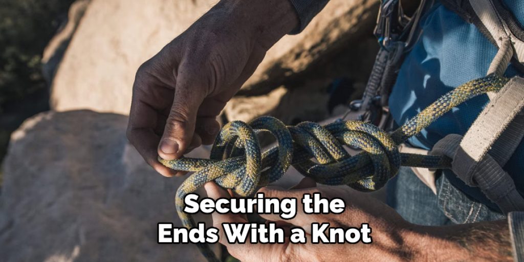 Securing the
Ends With a Knot