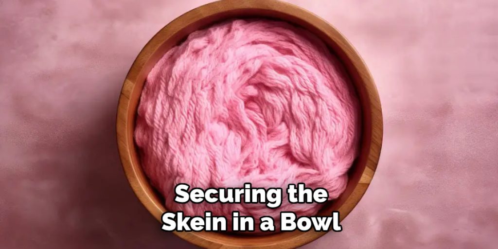 Securing the
Skein in a Bowl
