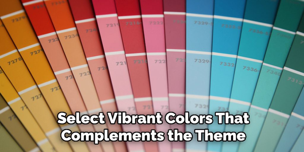 Select Vibrant Colors That
Complements the Theme