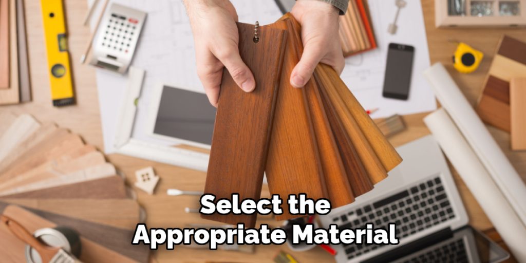 Select the
Appropriate Material