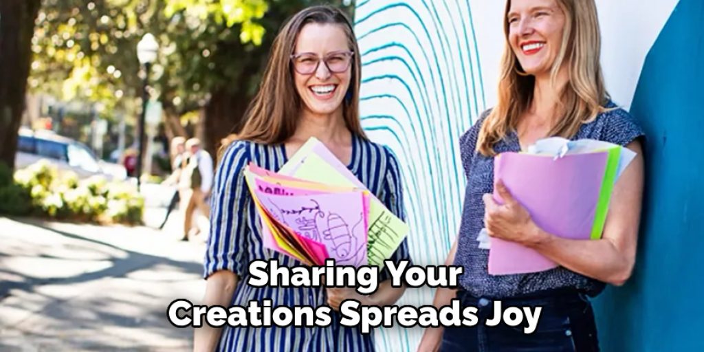 Sharing Your
Creations Spreads Joy