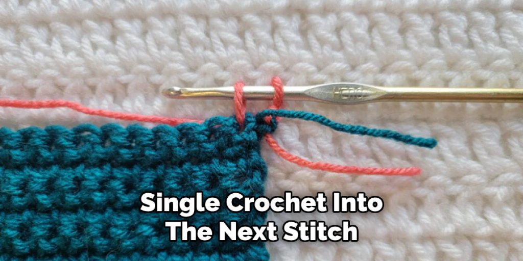 Single Crochet Into
The Next Stitch