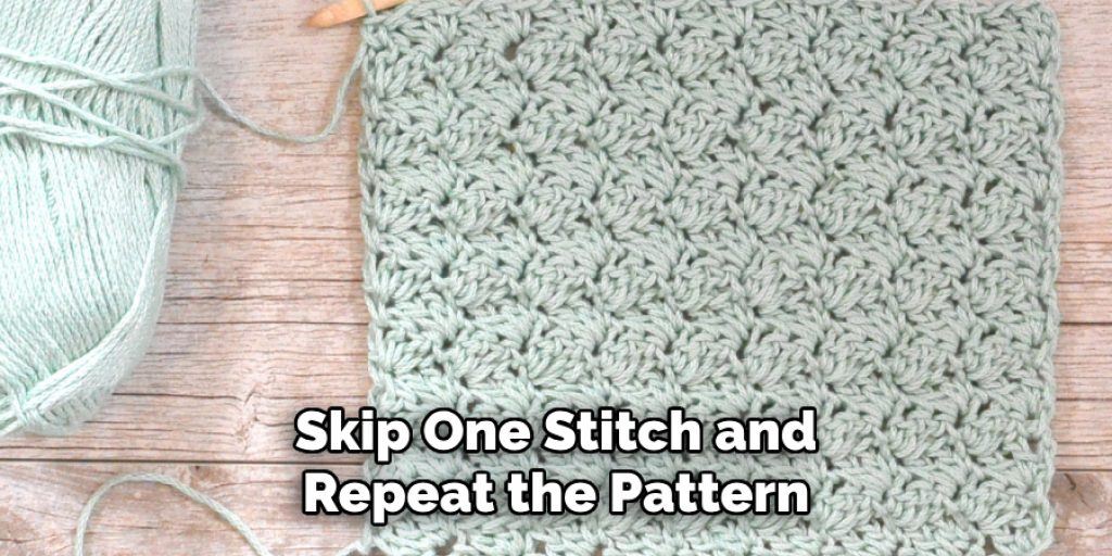 Skip One Stitch and
Repeat the Pattern