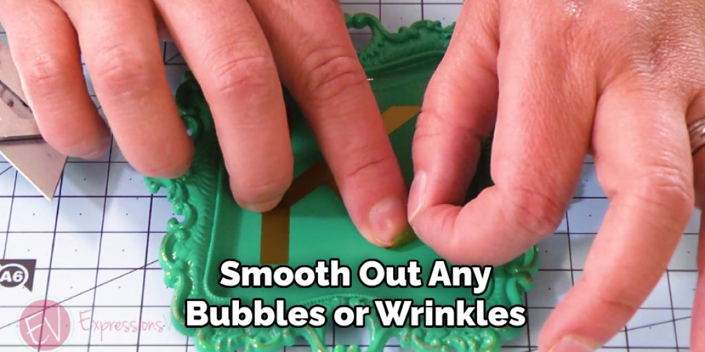 Smooth Out Any
Bubbles or Wrinkles