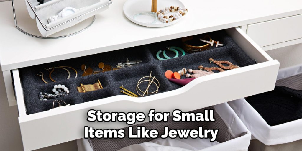 Storage for Small
Items Like Jewelry