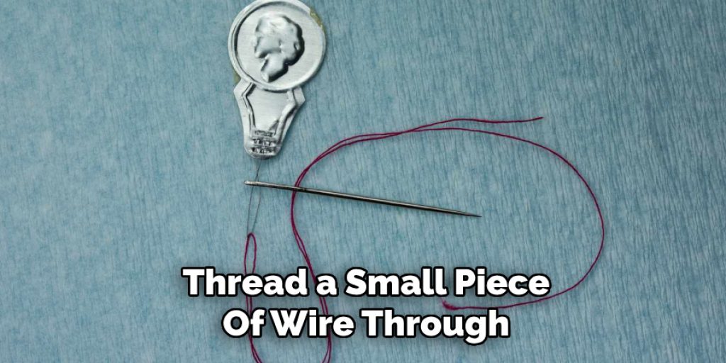 Thread a Small Piece
Of Wire Through