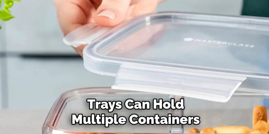 Trays Can Hold
Multiple Containers