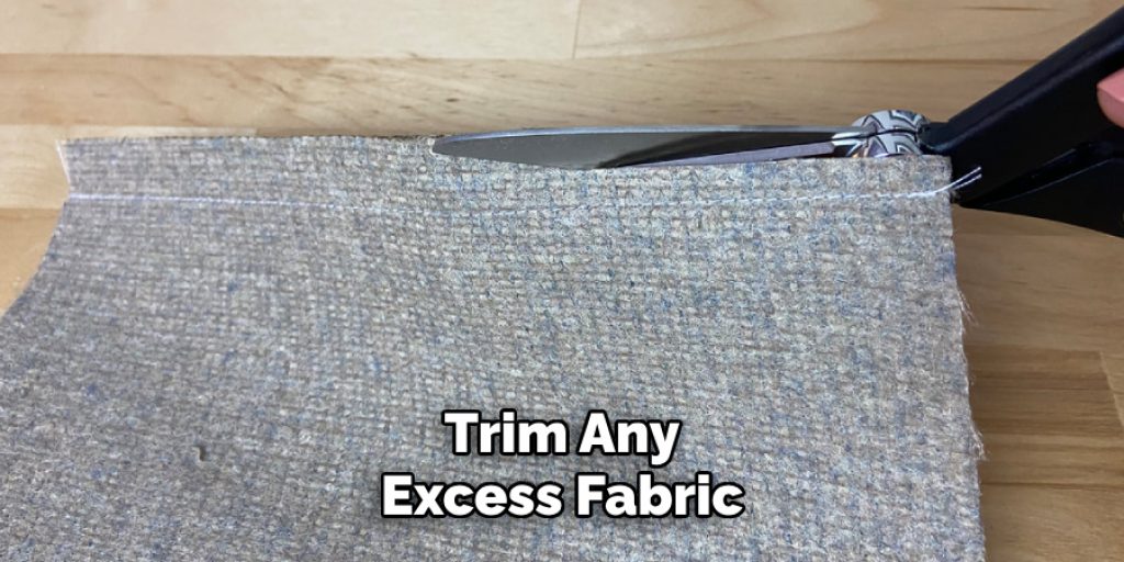 Trim Any
Excess Fabric