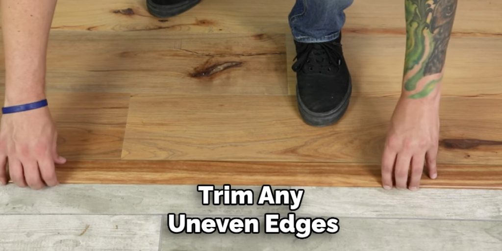 Trim Any
Uneven Edges
