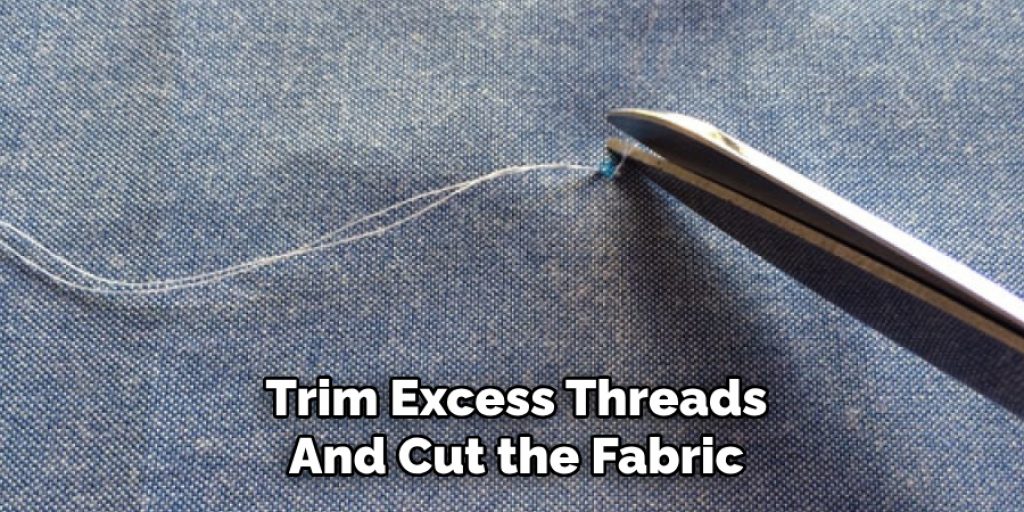 Trim Excess Threads
And Cut the Fabric
