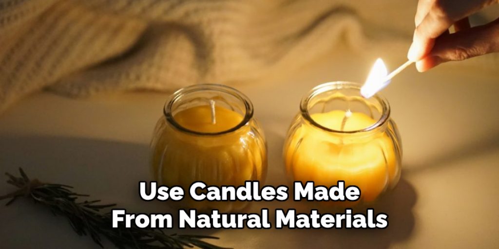 Use Candles Made
From Natural Materials