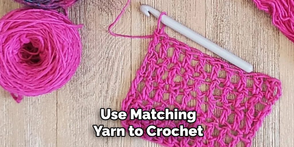 Use Matching
Yarn to Crochet