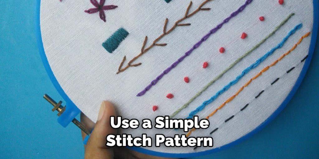 Use a Simple
Stitch Pattern