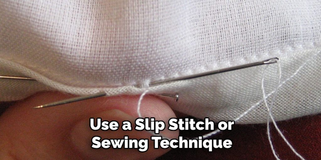Use a Slip Stitch or
Sewing Technique