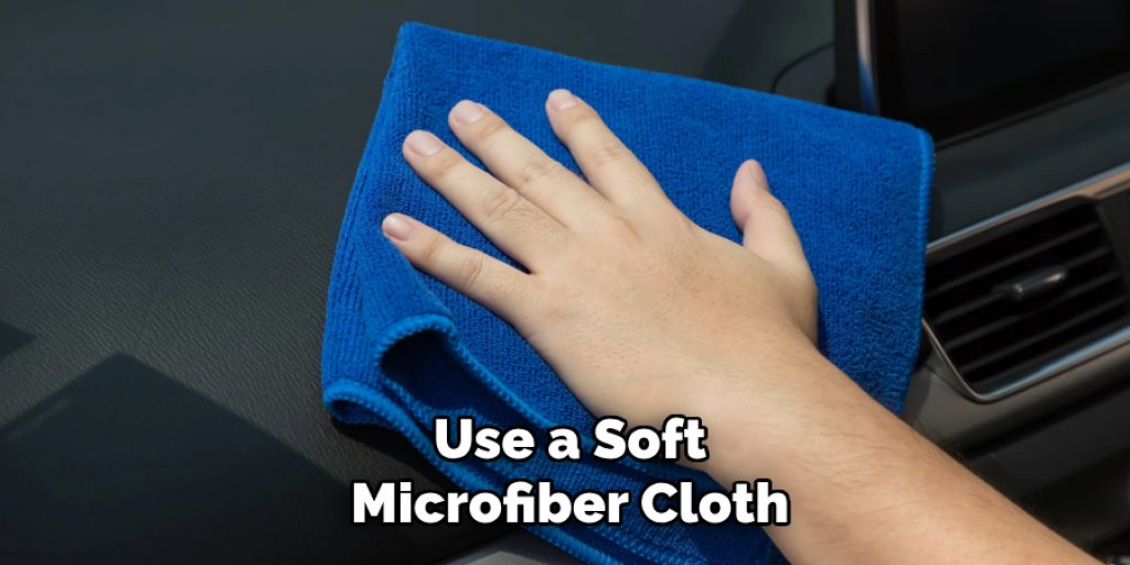 Use a Soft
Microfiber Cloth