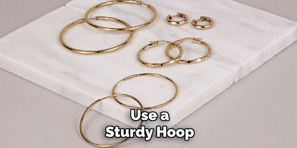 Use a
Sturdy Hoop