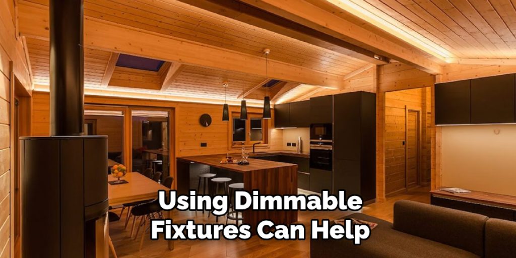 Using Dimmable
Fixtures Can Help