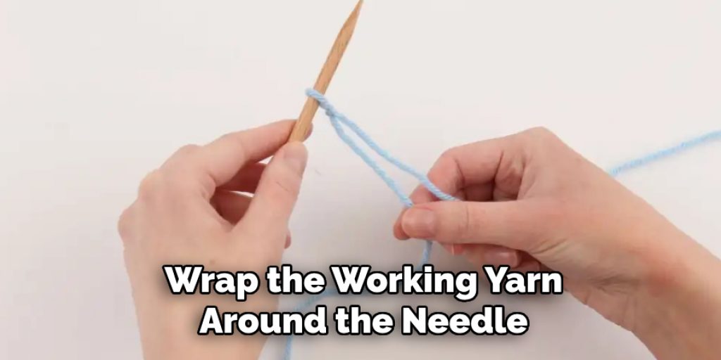 Wrap the Working Yarn
Around the Needle