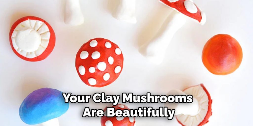 Your Clay Mushrooms
Are Beautifully