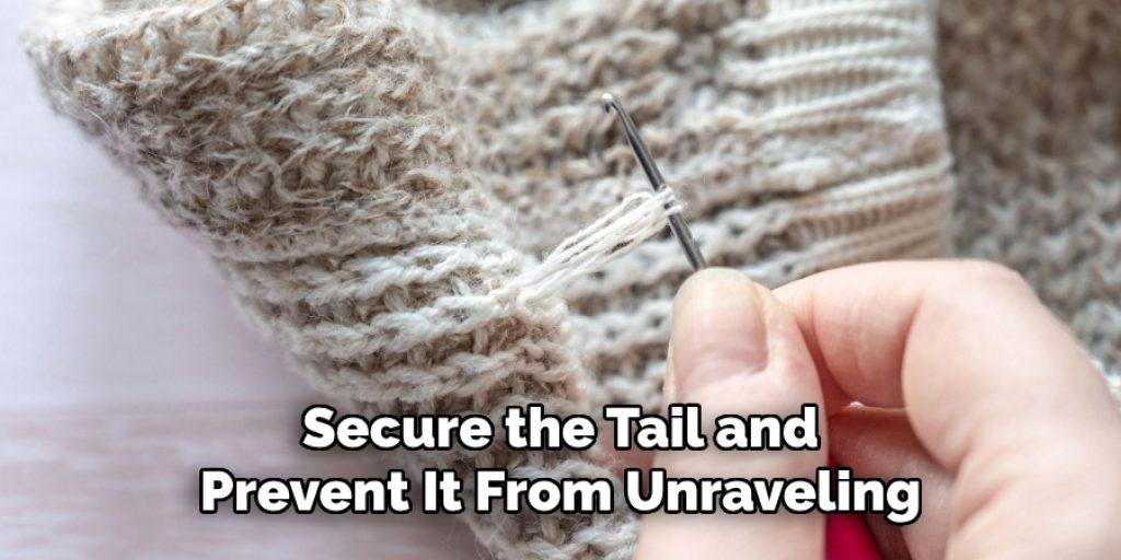 Secure the Tail and 
Prevent It From Unraveling