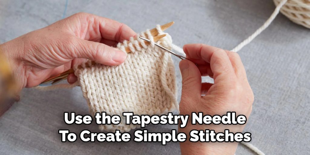 Use the Tapestry Needle
To Create Simple Stitches