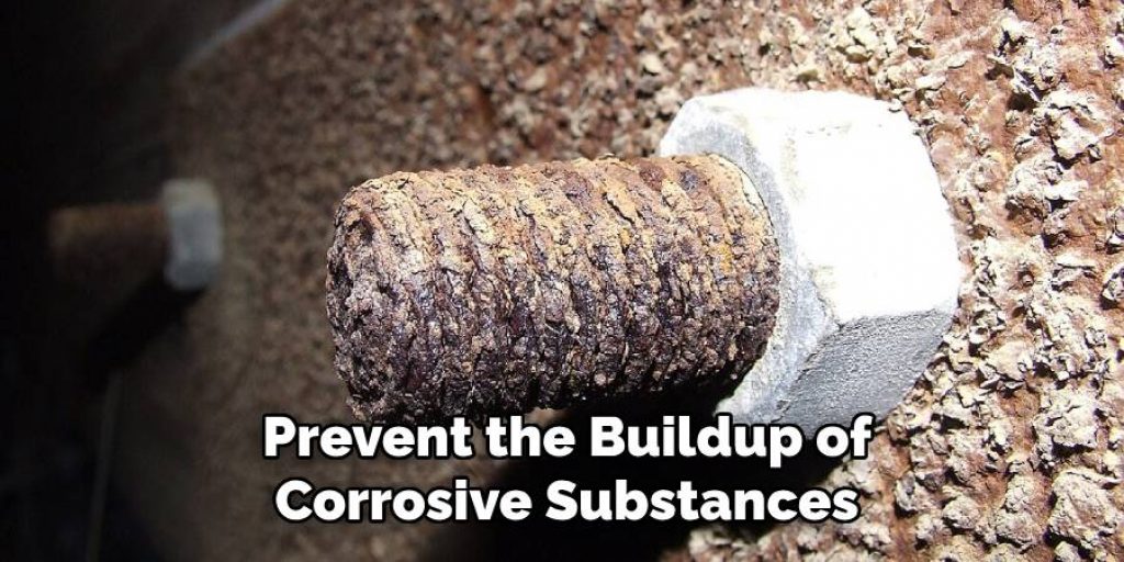 Prevent the Buildup of
Corrosive Substances