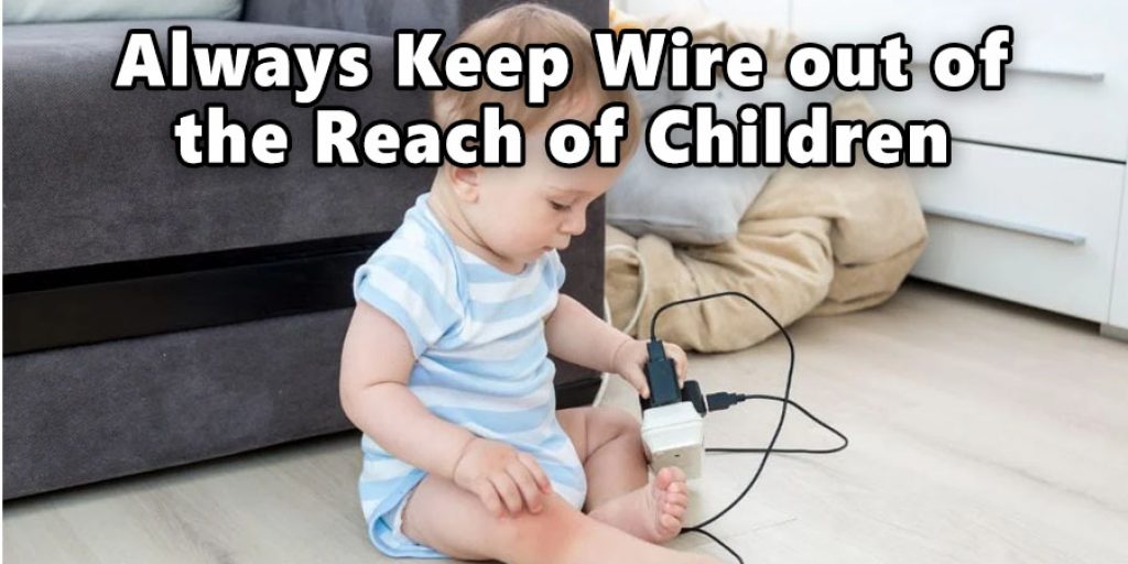 Always Keep Wire out of the Reach of Children