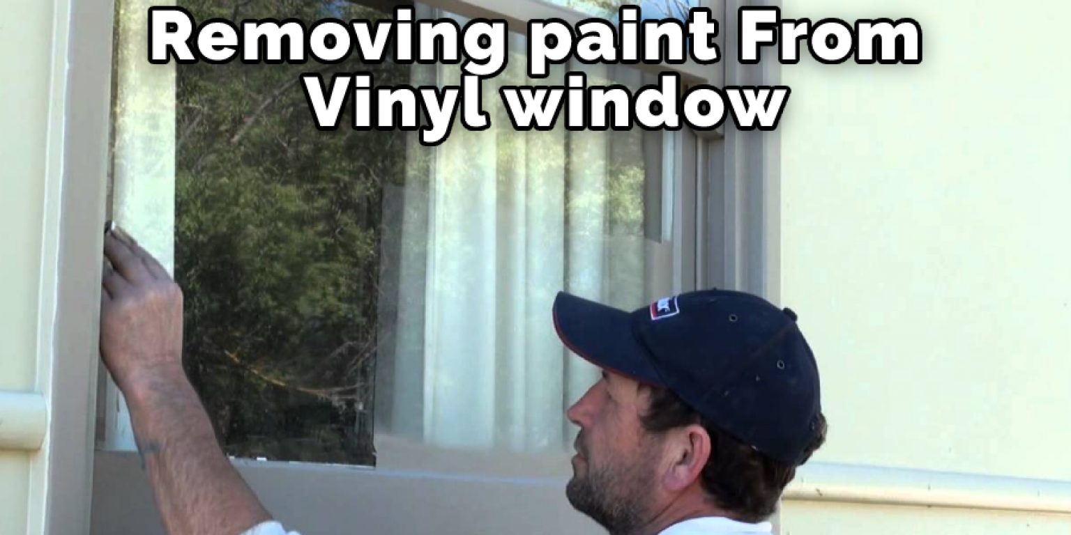 How to Get Paint Off Vinyl Window Frame Top 10 Ways & Tips (2021)