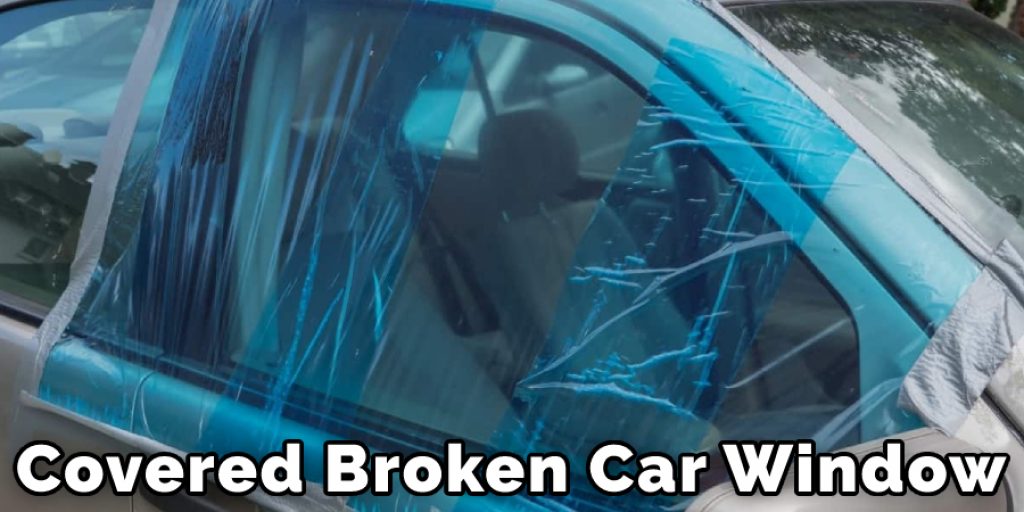 Covered Broken Car Window