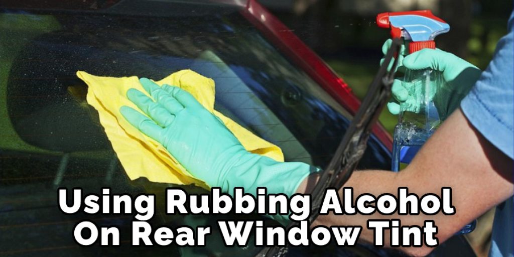 Using Rubbing Alcohol On Rear Window Tint