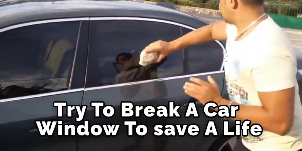 Try To break A Car Window to Save A Life