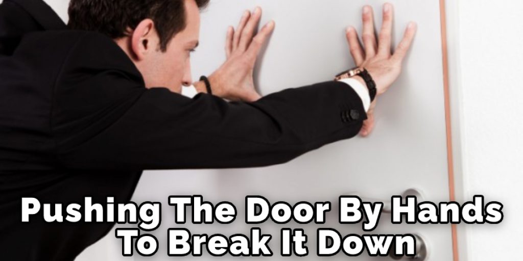 Pushing The Door By Hands To Break It Down