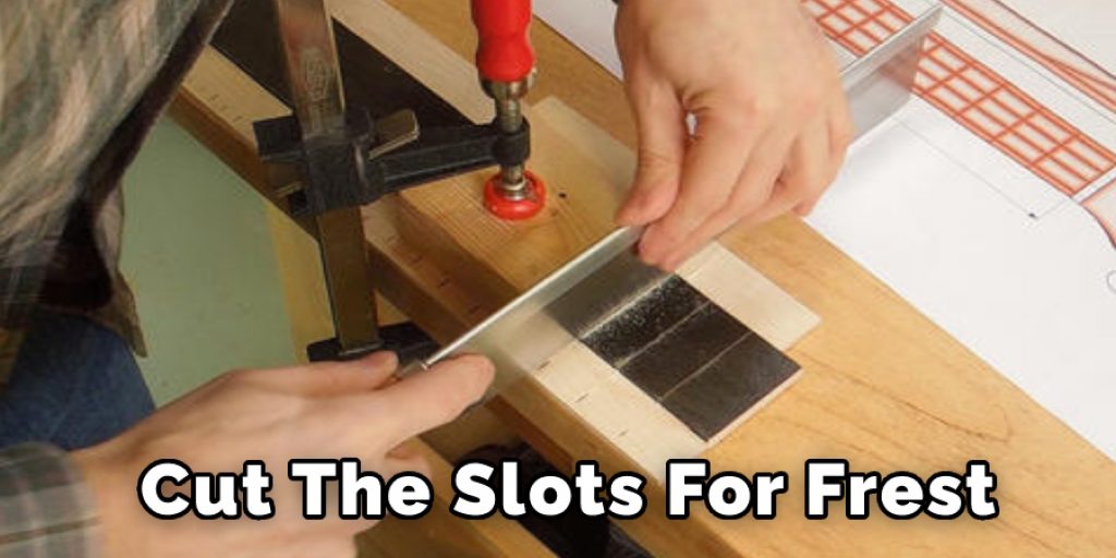 Cut the Slots For Frets