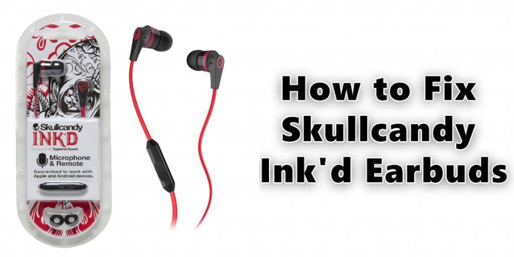  How to Fix Skullcandy Ink'd Earbuds