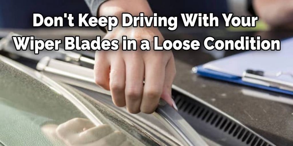 Loose Condition 
Wiper Blades 