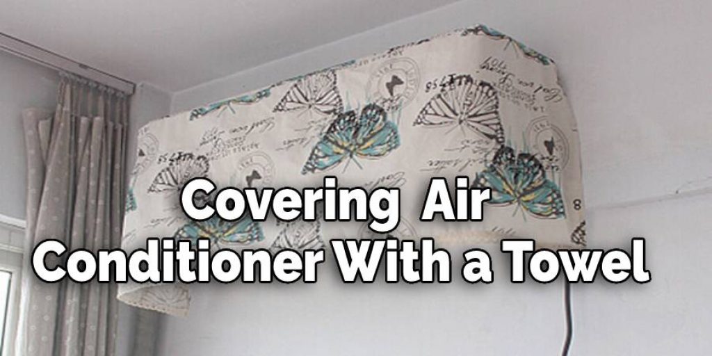 Covering the Air Conditioner With a Towel.