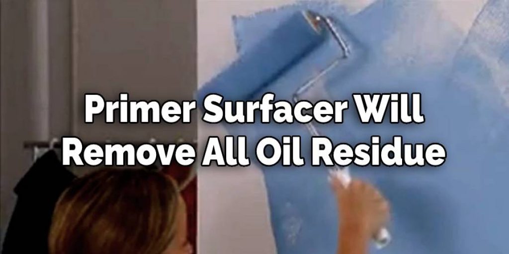 Primer Surfacer Will Remove All Oil Residue 