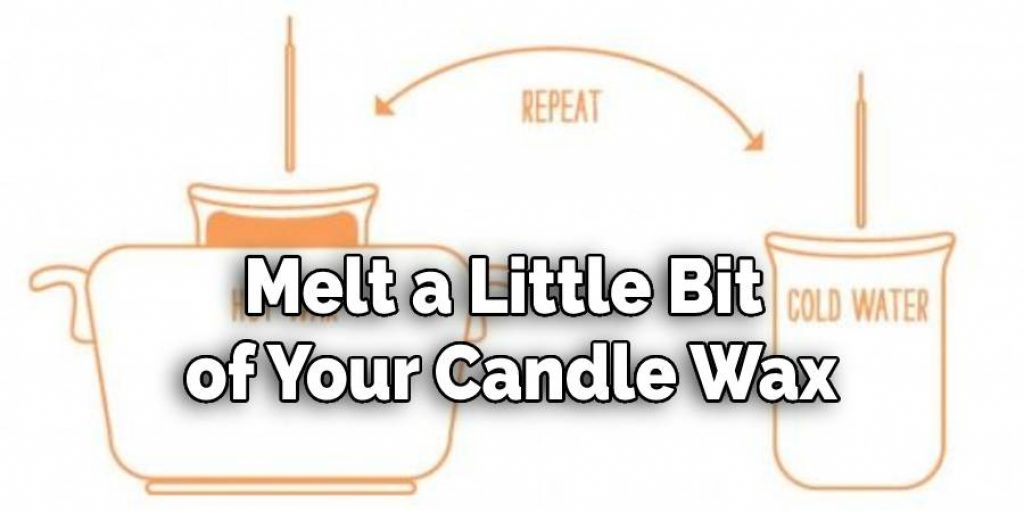 Melt a Little Bit of Your Candle Wax