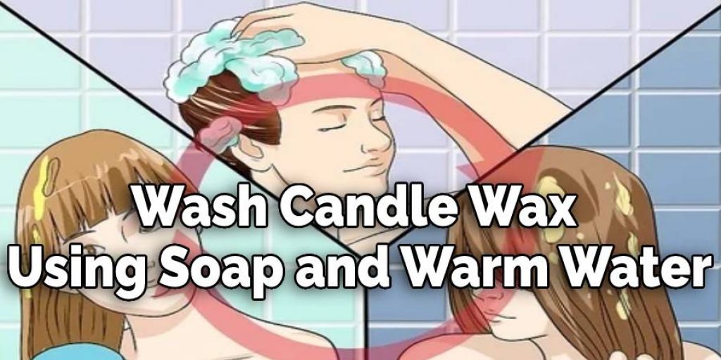 Wash Candle Wax 
Using Soap and Warm Water