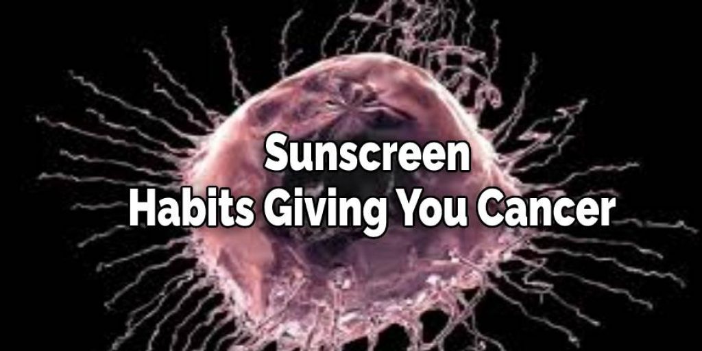 Sunscreen Habits Giving You Cancer