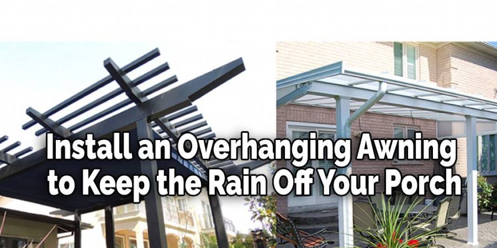 Install an Overhanging Awning to Keep the Rain Off Your Porch